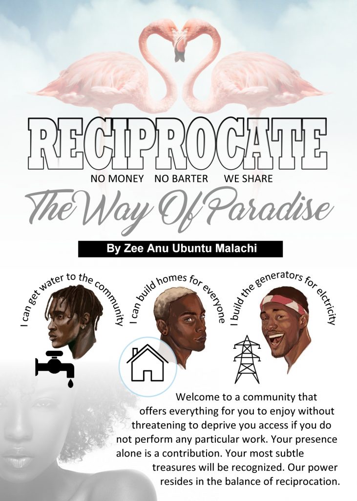 RECIPROCATE: The Way Of Paradise. This flyer explains how people can bring different things to a community to establish an open sharing system; no money and no bartering.

Images include a person who can bring water to the community, a person who can build homes and a person who builds generators for electricity.